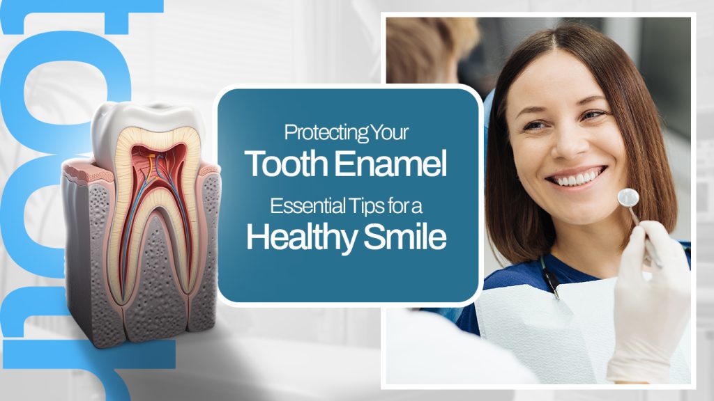 Protecting tooth enamel for a healthy and confident smile